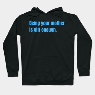 Being Your Mother Is Gift Enough Funny Family Gift Hoodie